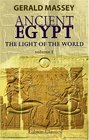 Ancient Egypt the Light of the World A Work of Reclamation and Restitution in Twelve Books Volume 1