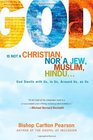 God Is Not a Christian, Nor a Jew, Muslim, Hindu...: God Dwells with Us, in Us, Around Us, as Us