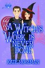 A Witch's Work Is Never Done A paranormal romantic comedy