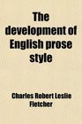 The development of English prose style