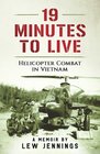 19 Minutes to Live - Helicopter Combat in Vietnam: A Memoir by Lew Jennings