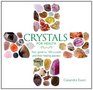 Crystals for Health Your Guide to 100 Crystals and Their Healing Powers