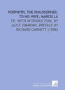 Porphyry the Philosopher to His Wife Marcella Tr With Introduction by Alice Zimmern Preface by Richard Garnett