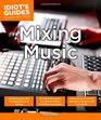 Idiot's Guides Mixing Music