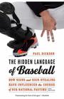 The Hidden Language of Baseball How Signs and SignStealing Have Influenced the Course of Our National Pastime