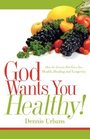 God Wants You Healthy