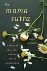 The Mama Sutra A Story of Love Loss and the Path of Motherhood