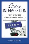 Divine Intervention Hope and Help for Families of Addicts