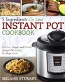 Instant Pot Cookbook 5 Ingredients Or Less  Delicious Simple and Healthy Instant Pot Recipes For Busy People