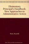 Elementary Principal's Handbook New Approaches to Administrative Action