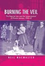 Burning the Veil The Algerian War and the 'Emancipation' of Muslim Women 195462