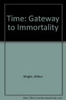 Time Gateway to Immortality