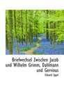 Briefwechsel Zwischen Jacob und Wilhelm Grimm Dahlmann und Gervinus