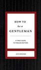 How to Be a Gentleman A Contemporary Guide to Common Courtesy