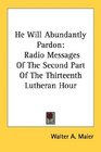 He Will Abundantly Pardon Radio Messages Of The Second Part Of The Thirteenth Lutheran Hour