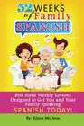 52 Weeks of Family Spanish Bite Sized Weekly Lessons to Get You and Children Speaking Spanish Together