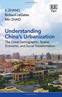 Understanding China's Urbanization The Great Demographic Spatial Economic and Social Transformation