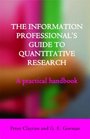 The Information Professional's Guide to Quantitative Research A Practical Handbook