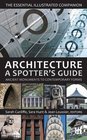 Architecture A Spotter's Guide Ancient Monuments to Contemporary Forms