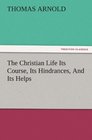 The Christian Life Its Course Its Hindrances And Its Helps