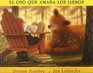El Oso Que Amaba Los Libros/ the Bear Who Loves Books