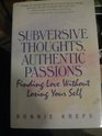 Subversive Thoughts Authentic Passions Finding Love Without Losing Your Self