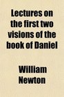 Lectures on the first two visions of the book of Daniel