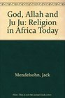 God Allah and Ju Ju Religion in Africa Today