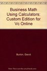 Business Math Using Calculators Custom Edition for Vc Online