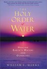 The Holy Order of Water Healing the Earth's Waters and Ourselves