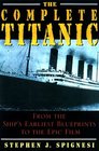 The Complete Titanic: From the Ship's Earliest Blueprints to the Epic Film