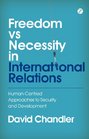 Freedom vs Necessity in International Relations HumanCentred Approaches to Security and Development