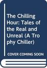 The Chilling Hour Tales of the Real and Unreal