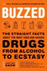 Buzzed The Straight Facts about the Most Used and Abused Drugs from Alcohol to Ecstasy Fully Revised and Updated Second Edition