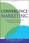 Convergence Marketing Combining Brand and Direct Marketing for Unprecedented Profits