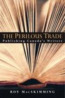 The Perilous Trade Publishing Canada's Writers