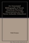 An Annotated Bibliography of North American Doctoral Dissertations on Old NorseIcelandic