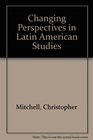 Changing Perspectives in Latin American Studies Insights Form Six Disciplines