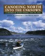 Canoeing North into the Unknown A Record River Travel  18741974