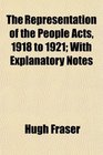 The Representation of the People Acts 1918 to 1921 With Explanatory Notes