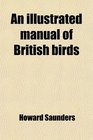 An illustrated manual of British birds