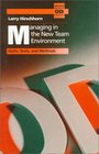 Managing in the New Team Environment Skills Tools and Methods