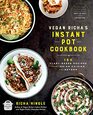Vegan Richa's Instant Pot Cookbook 150 Plantbased Recipes from Indian Cuisine and Beyond