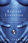 Radical Evolution The Promise and Peril of Enhancing Our Minds Our Bodies  and What It Means to Be Human