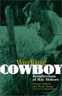 Working Cowboy Recollections of Ray Holmes