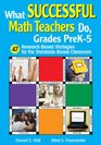 What Successful Math Teachers Do Grades PreK5 47 ResearchBased Strategies for the StandardsBased Classroom