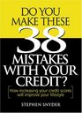 Do You Make These 38 Mistakes with Your Credit How increasing your credit scores will improve your lifestyle