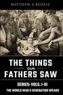 World War II Generation Speaks: The Things Our Fathers Saw Series Boxset, Vols. 1-3 (Volume 1)