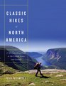 Classic Hikes of North America 25 Breathtaking Treks in the United States and Canada