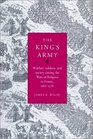 The King's Army  Warfare Soldiers and Society during the Wars of Religion in France 156276